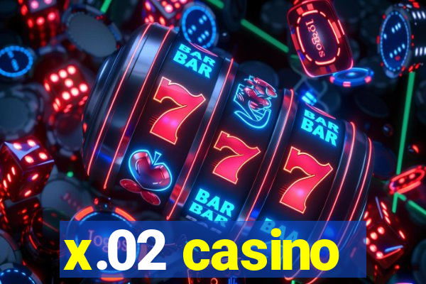 x.02 casino